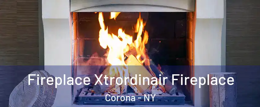 Fireplace Xtrordinair Fireplace Corona - NY