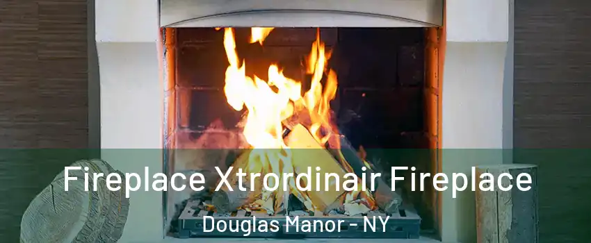 Fireplace Xtrordinair Fireplace Douglas Manor - NY