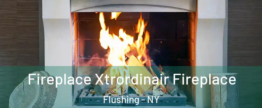 Fireplace Xtrordinair Fireplace Flushing - NY