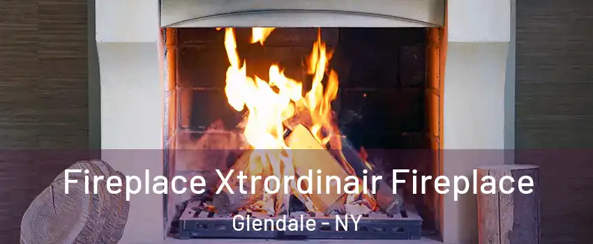Fireplace Xtrordinair Fireplace Glendale - NY