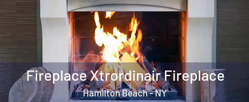 Fireplace Xtrordinair Fireplace Hamilton Beach - NY