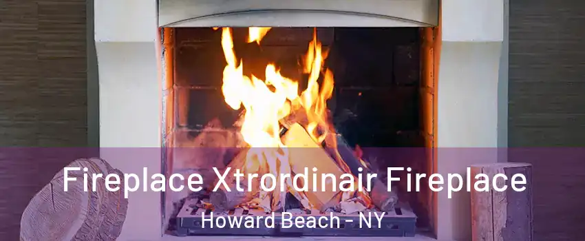 Fireplace Xtrordinair Fireplace Howard Beach - NY