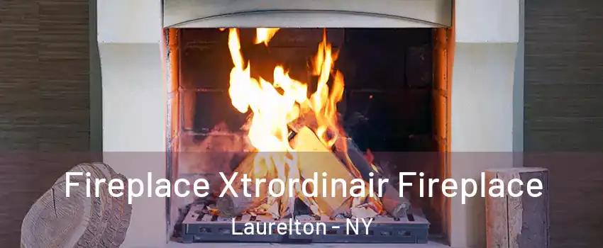 Fireplace Xtrordinair Fireplace Laurelton - NY
