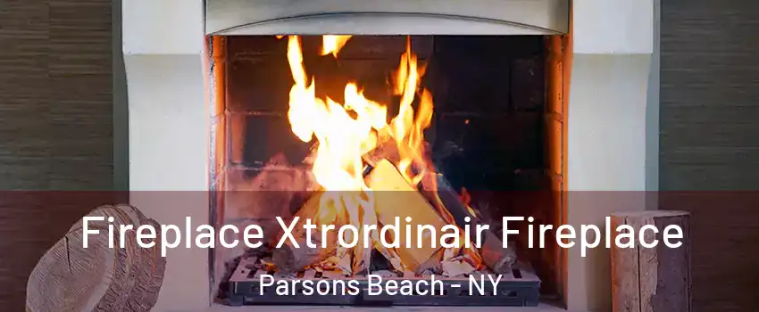 Fireplace Xtrordinair Fireplace Parsons Beach - NY