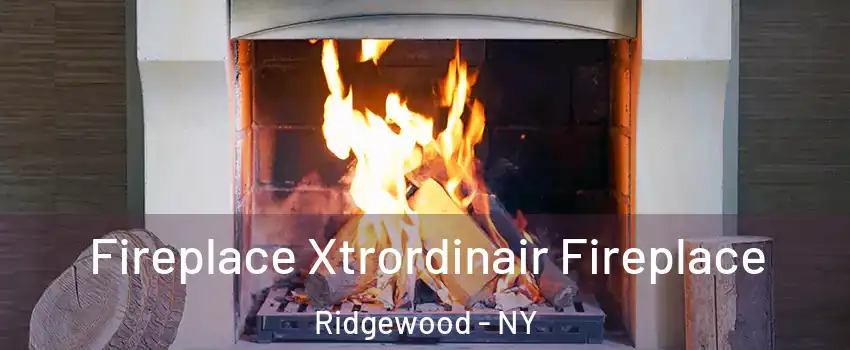 Fireplace Xtrordinair Fireplace Ridgewood - NY