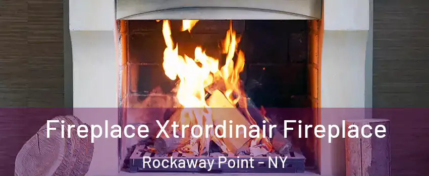 Fireplace Xtrordinair Fireplace Rockaway Point - NY