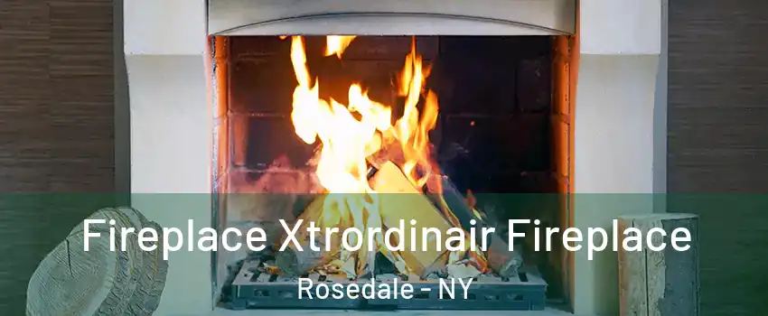 Fireplace Xtrordinair Fireplace Rosedale - NY