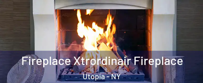Fireplace Xtrordinair Fireplace Utopia - NY