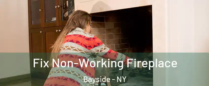 Fix Non-Working Fireplace Bayside - NY