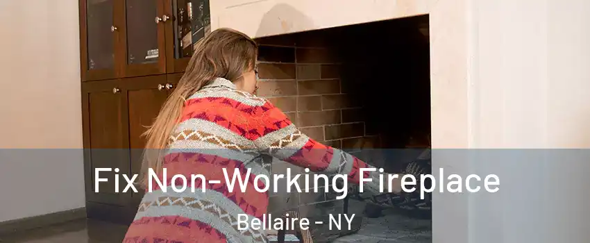 Fix Non-Working Fireplace Bellaire - NY