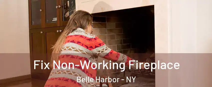 Fix Non-Working Fireplace Belle Harbor - NY