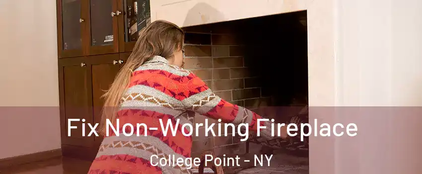 Fix Non-Working Fireplace College Point - NY