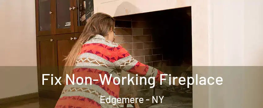Fix Non-Working Fireplace Edgemere - NY