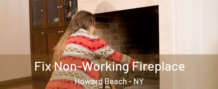 Fix Non-Working Fireplace Howard Beach - NY