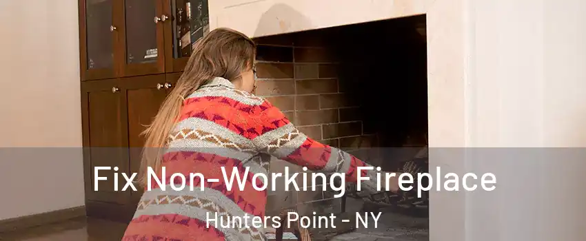 Fix Non-Working Fireplace Hunters Point - NY