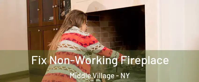 Fix Non-Working Fireplace Middle Village - NY