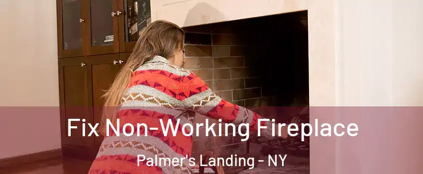Fix Non-Working Fireplace Palmer's Landing - NY