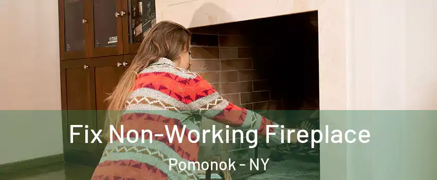 Fix Non-Working Fireplace Pomonok - NY