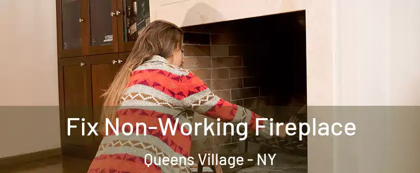 Fix Non-Working Fireplace Queens Village - NY