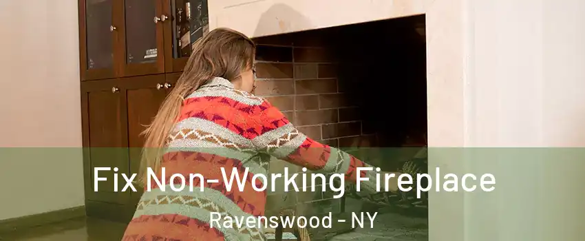 Fix Non-Working Fireplace Ravenswood - NY