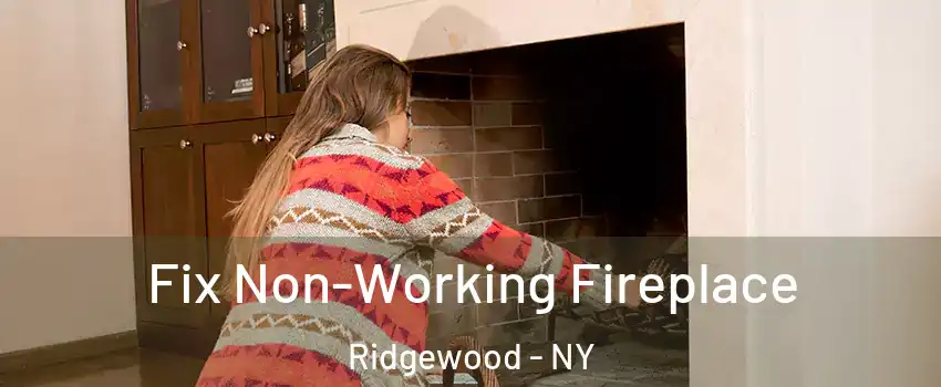 Fix Non-Working Fireplace Ridgewood - NY