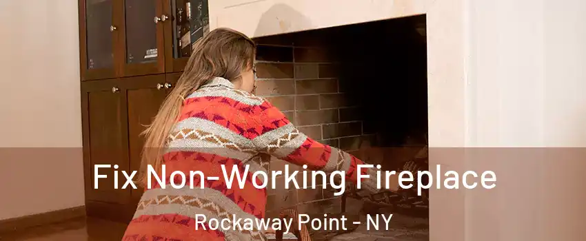 Fix Non-Working Fireplace Rockaway Point - NY