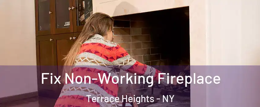 Fix Non-Working Fireplace Terrace Heights - NY