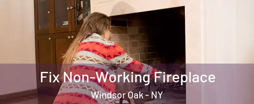 Fix Non-Working Fireplace Windsor Oak - NY