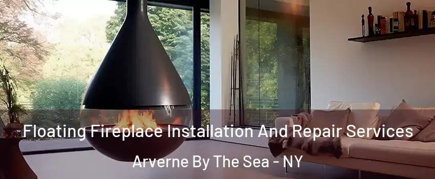 Floating Fireplace Installation And Repair Services Arverne By The Sea - NY