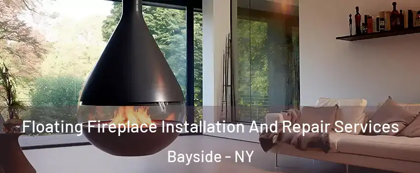 Floating Fireplace Installation And Repair Services Bayside - NY