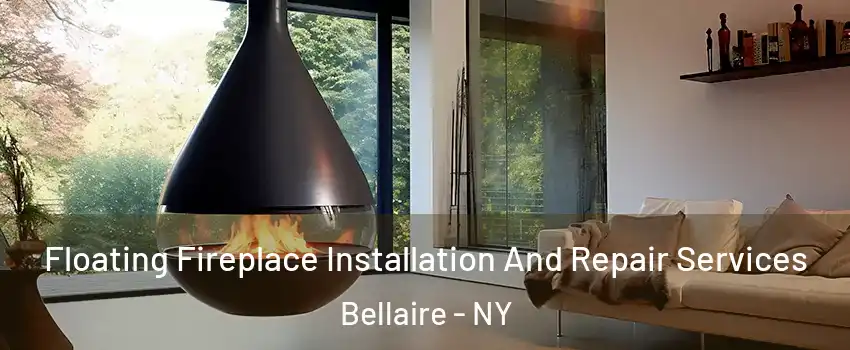 Floating Fireplace Installation And Repair Services Bellaire - NY