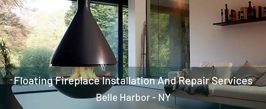 Floating Fireplace Installation And Repair Services Belle Harbor - NY
