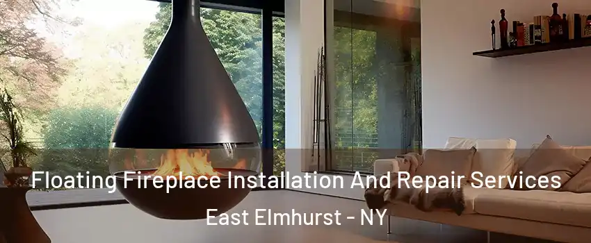 Floating Fireplace Installation And Repair Services East Elmhurst - NY