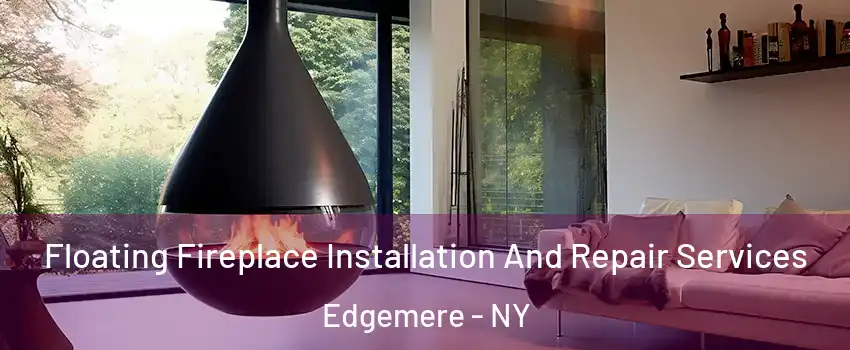 Floating Fireplace Installation And Repair Services Edgemere - NY