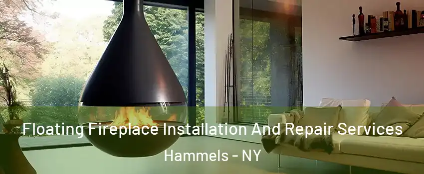 Floating Fireplace Installation And Repair Services Hammels - NY
