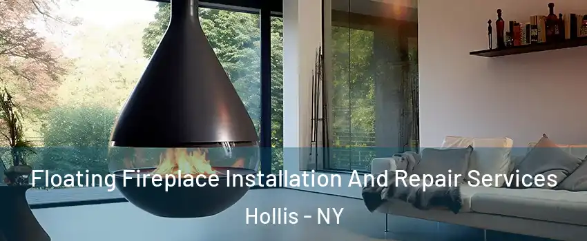 Floating Fireplace Installation And Repair Services Hollis - NY