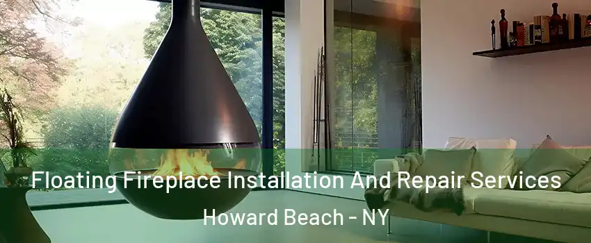 Floating Fireplace Installation And Repair Services Howard Beach - NY