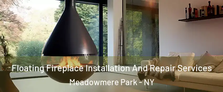 Floating Fireplace Installation And Repair Services Meadowmere Park - NY
