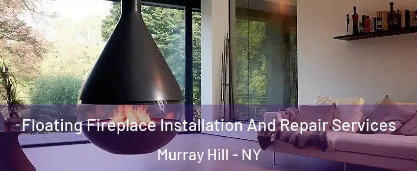 Floating Fireplace Installation And Repair Services Murray Hill - NY