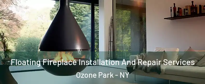 Floating Fireplace Installation And Repair Services Ozone Park - NY