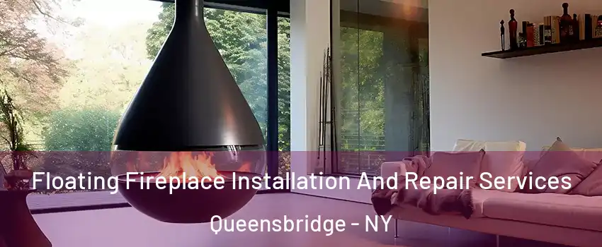 Floating Fireplace Installation And Repair Services Queensbridge - NY