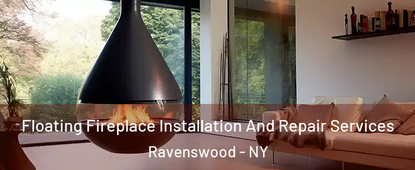 Floating Fireplace Installation And Repair Services Ravenswood - NY