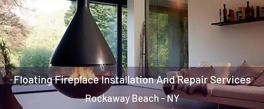 Floating Fireplace Installation And Repair Services Rockaway Beach - NY