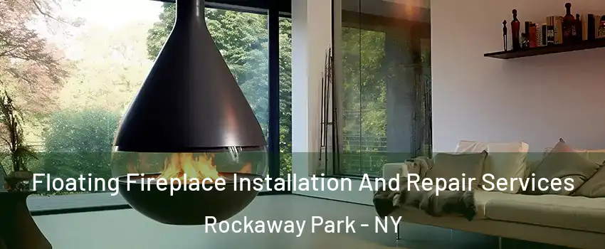 Floating Fireplace Installation And Repair Services Rockaway Park - NY