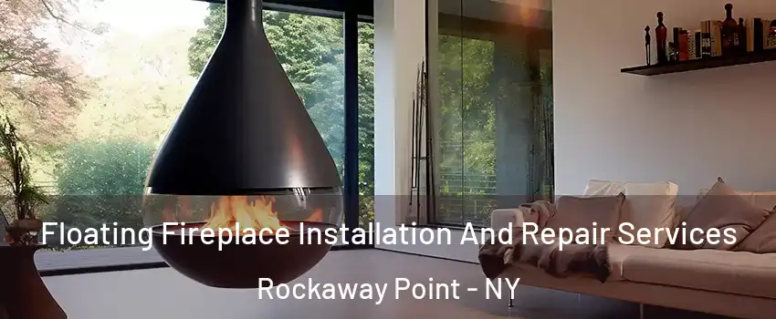 Floating Fireplace Installation And Repair Services Rockaway Point - NY