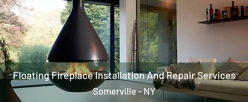 Floating Fireplace Installation And Repair Services Somerville - NY