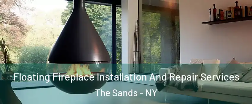 Floating Fireplace Installation And Repair Services The Sands - NY