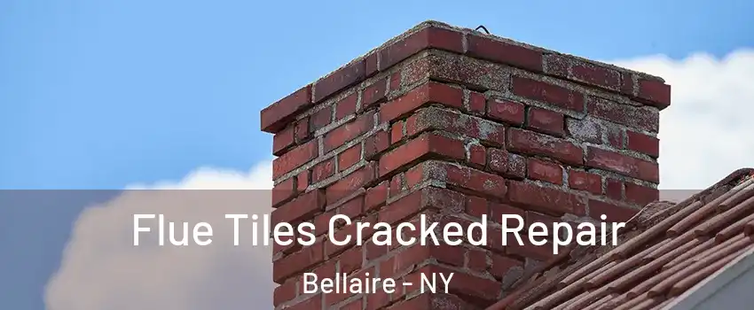Flue Tiles Cracked Repair Bellaire - NY