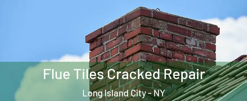 Flue Tiles Cracked Repair Long Island City - NY