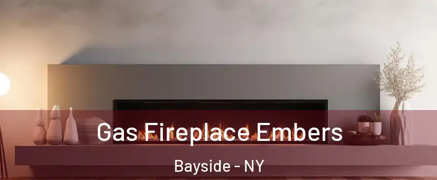 Gas Fireplace Embers Bayside - NY